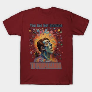 You Are Not Immune To Propaganda T-Shirt